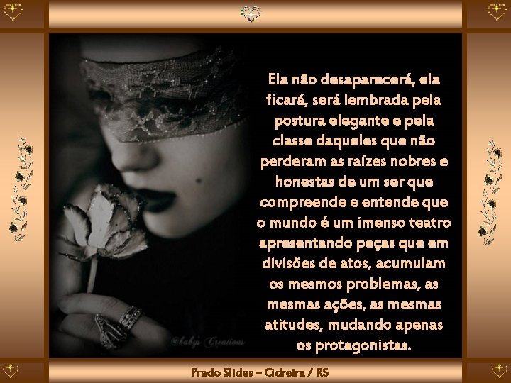 Ela não desaparecerá, ela ficará, será lembrada pela postura elegante e pela classe daqueles