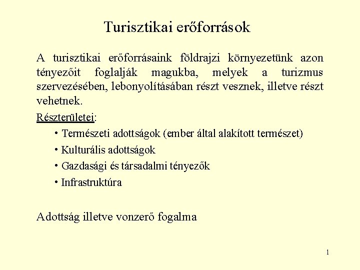 Turisztikai erőforrások A turisztikai erőforrásaink földrajzi környezetünk azon tényezőit foglalják magukba, melyek a turizmus