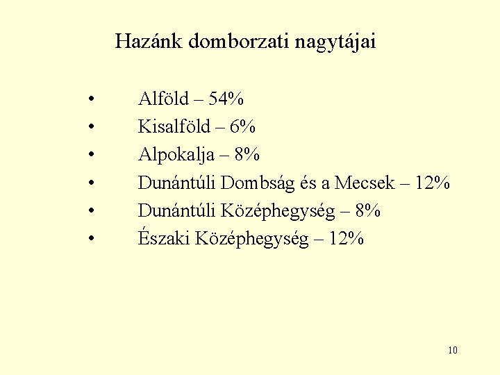 Hazánk domborzati nagytájai • • • Alföld – 54% Kisalföld – 6% Alpokalja –