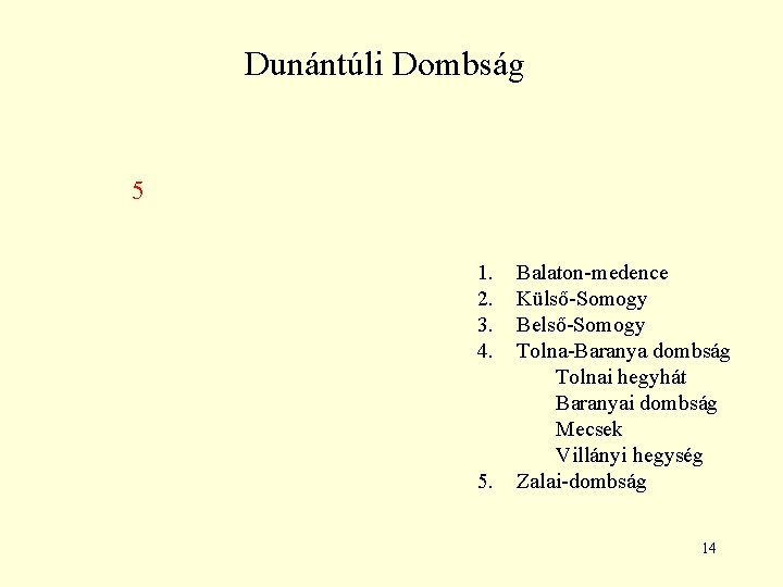 Dunántúli Dombság 5 1. 2. 3. 4. 5. Balaton-medence Külső-Somogy Belső-Somogy Tolna-Baranya dombság Tolnai