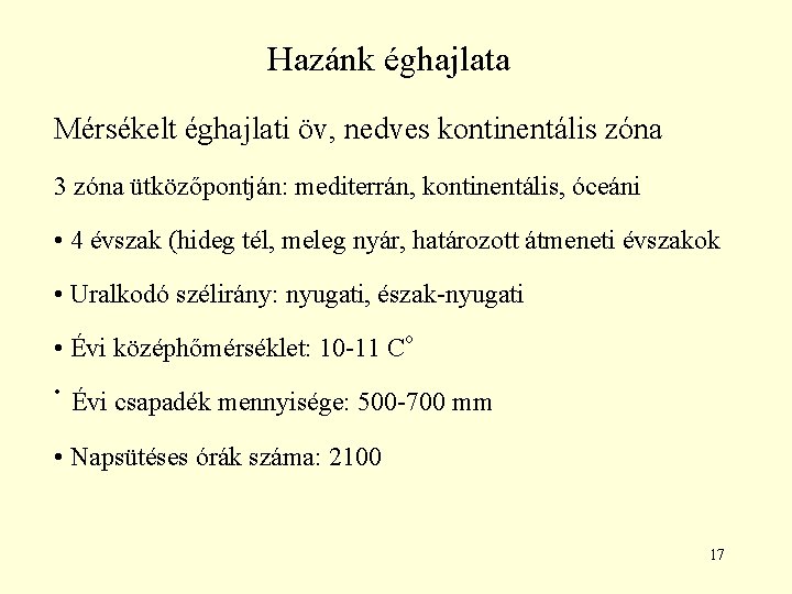 Hazánk éghajlata Mérsékelt éghajlati öv, nedves kontinentális zóna 3 zóna ütközőpontján: mediterrán, kontinentális, óceáni