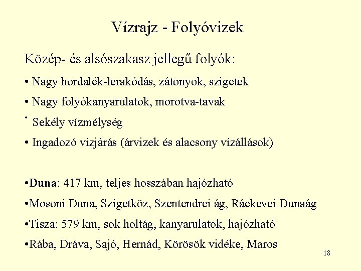 Vízrajz - Folyóvizek Közép- és alsószakasz jellegű folyók: • Nagy hordalék-lerakódás, zátonyok, szigetek •