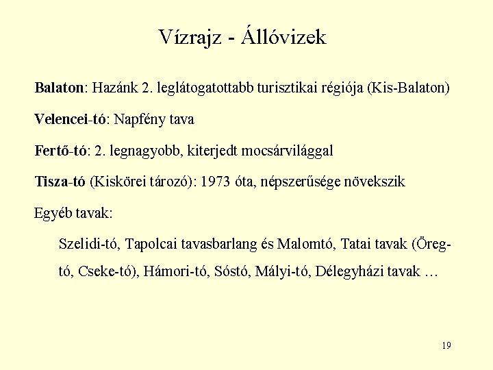 Vízrajz - Állóvizek Balaton: Hazánk 2. leglátogatottabb turisztikai régiója (Kis-Balaton) Velencei-tó: Napfény tava Fertő-tó: