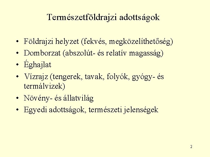 Természetföldrajzi adottságok • • Földrajzi helyzet (fekvés, megközelíthetőség) Domborzat (abszolút- és relatív magasság) Éghajlat