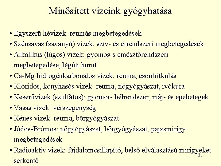 Minősített vizeink gyógyhatása • Egyszerű hévizek: reumás megbetegedések • Szénsavas (savanyú) vizek: szív- és