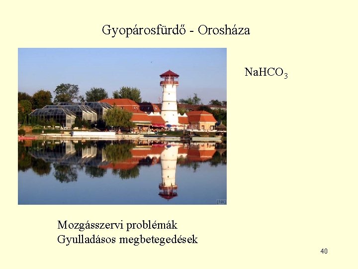 Gyopárosfürdő - Orosháza Na. HCO 3 Mozgásszervi problémák Gyulladásos megbetegedések 40 