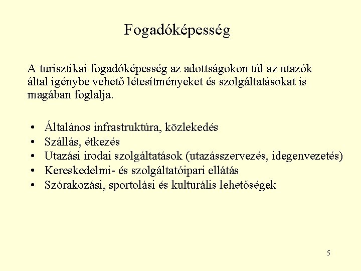 Fogadóképesség A turisztikai fogadóképesség az adottságokon túl az utazók által igénybe vehető létesítményeket és