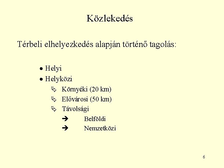 Közlekedés Térbeli elhelyezkedés alapján történő tagolás: Helyi Helyközi Környéki (20 km) Elővárosi (50 km)