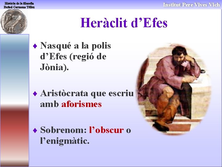 Institut Pere Vives Vich Heràclit d’Efes ¨ Nasqué a la polis d’Efes (regió de Institut Pere Vives Vich Heràclit d’Efes ¨ Nasqué a la polis d’Efes (regió de