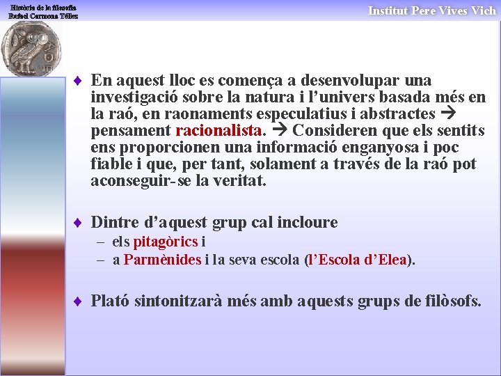 Institut Pere Vives Vich ¨ En aquest lloc es comença a desenvolupar una investigació Institut Pere Vives Vich ¨ En aquest lloc es comença a desenvolupar una investigació