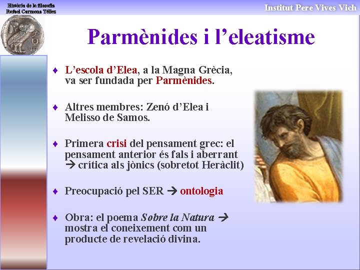 Institut Pere Vives Vich Parmènides i l’eleatisme ¨ L’escola d’Elea, a la Magna Grècia,