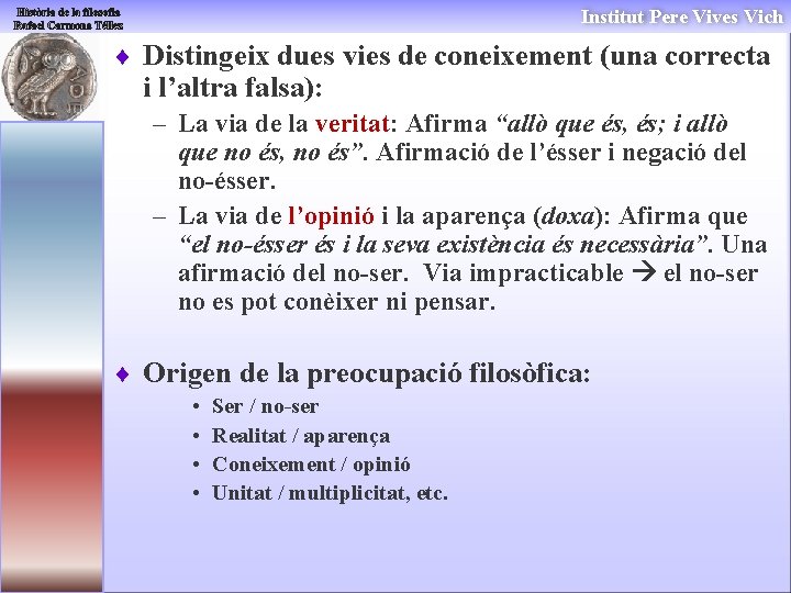 Institut Pere Vives Vich ¨ Distingeix dues vies de coneixement (una correcta i l’altra