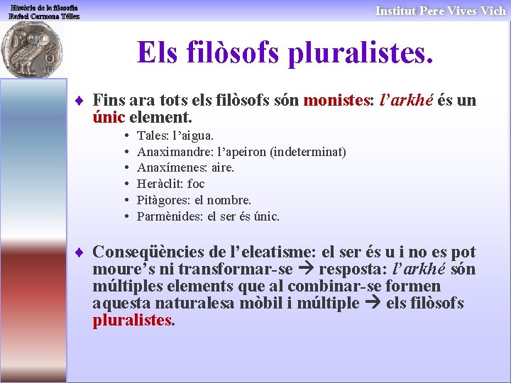 Institut Pere Vives Vich Els filòsofs pluralistes. ¨ Fins ara tots els filòsofs són Institut Pere Vives Vich Els filòsofs pluralistes. ¨ Fins ara tots els filòsofs són