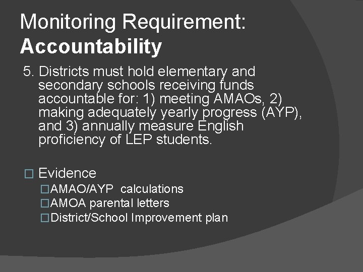 Monitoring Requirement: Accountability 5. Districts must hold elementary and secondary schools receiving funds accountable