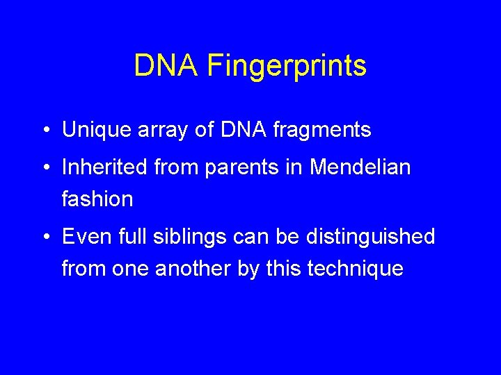 DNA Fingerprints • Unique array of DNA fragments • Inherited from parents in Mendelian