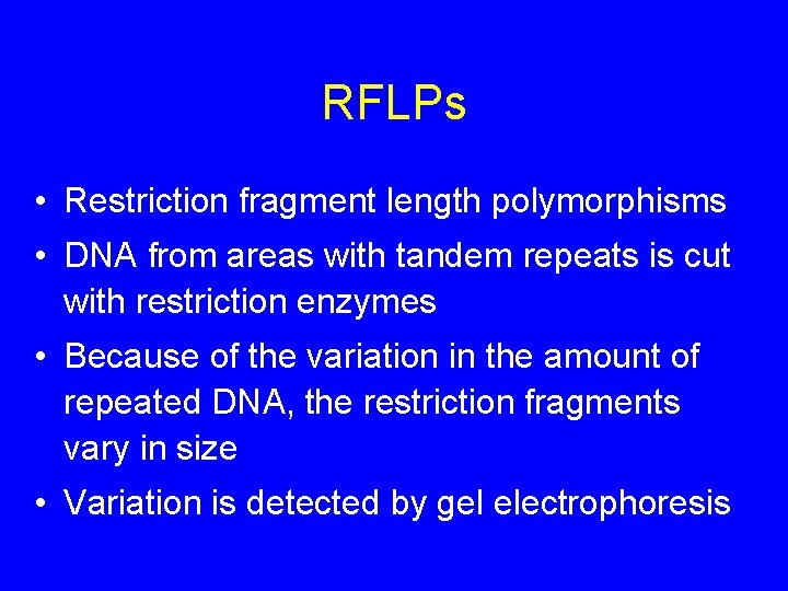 RFLPs • Restriction fragment length polymorphisms • DNA from areas with tandem repeats is