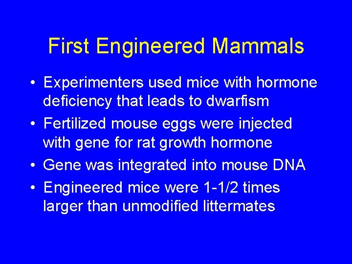 First Engineered Mammals • Experimenters used mice with hormone deficiency that leads to dwarfism