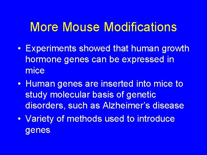 More Mouse Modifications • Experiments showed that human growth hormone genes can be expressed