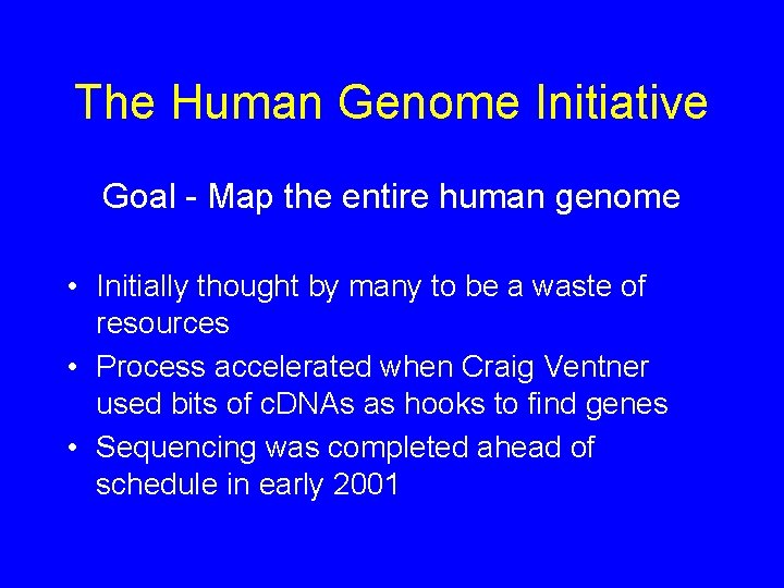 The Human Genome Initiative Goal - Map the entire human genome • Initially thought