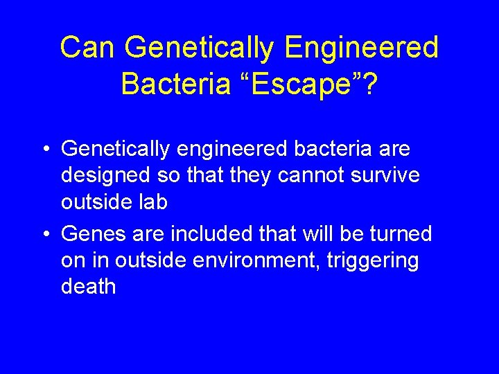 Can Genetically Engineered Bacteria “Escape”? • Genetically engineered bacteria are designed so that they