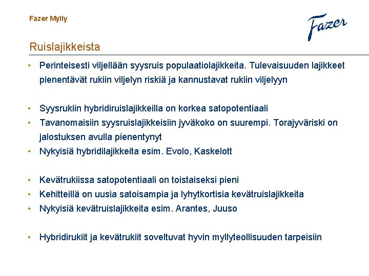 Fazer Mylly Ruislajikkeista • Perinteisesti viljellään syysruis populaatiolajikkeita. Tulevaisuuden lajikkeet pienentävät rukiin viljelyn riskiä