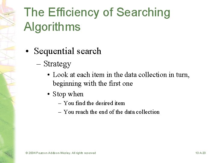 The Efficiency of Searching Algorithms • Sequential search – Strategy • Look at each