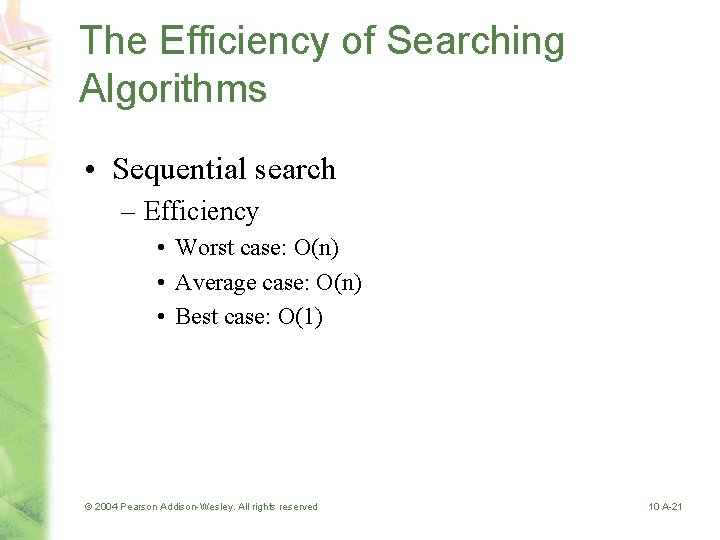 The Efficiency of Searching Algorithms • Sequential search – Efficiency • Worst case: O(n)