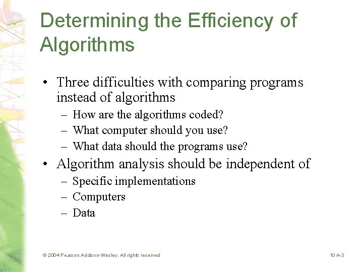 Determining the Efficiency of Algorithms • Three difficulties with comparing programs instead of algorithms