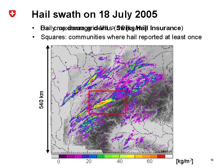 Hail swath on 18 July 2005 540 km Dailycrop maximum grid-VIL 10 [kg/m 2]