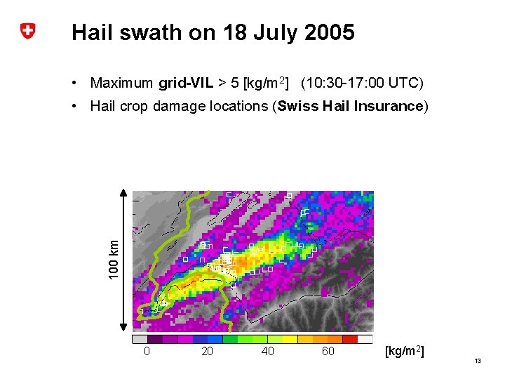 Hail swath on 18 July 2005 • Maximum grid-VIL > 5 [kg/m 2] (10: