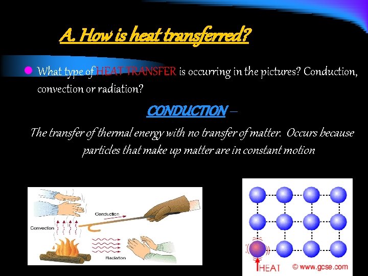 A. How is heat transferred? l What type of HEAT TRANSFER is occurring in