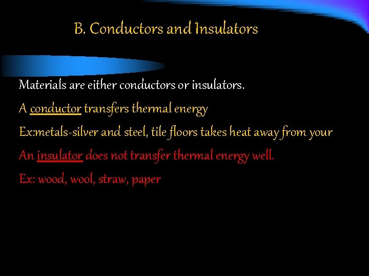 B. Conductors and Insulators Materials are either conductors or insulators. A conductor transfers thermal