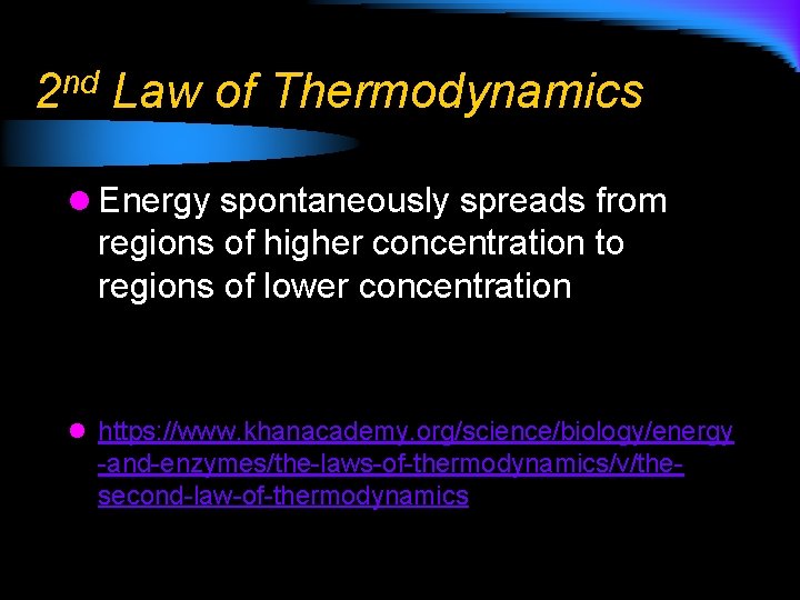 2 nd Law of Thermodynamics l Energy spontaneously spreads from regions of higher concentration