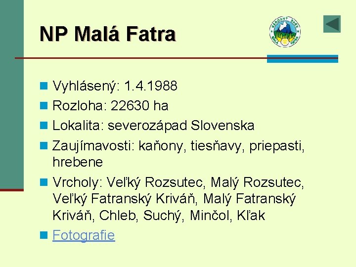 NP Malá Fatra n Vyhlásený: 1. 4. 1988 n Rozloha: 22630 ha n Lokalita: