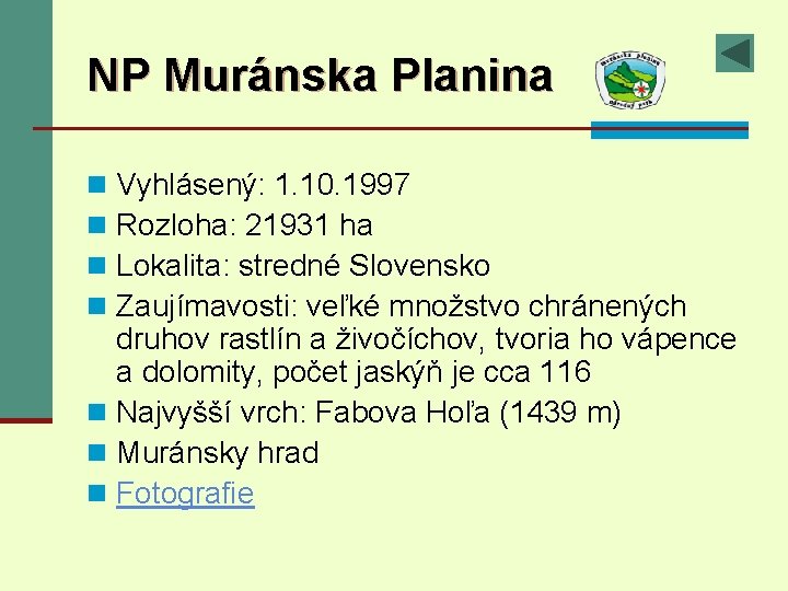 NP Muránska Planina Vyhlásený: 1. 10. 1997 Rozloha: 21931 ha Lokalita: stredné Slovensko Zaujímavosti: