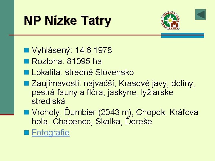 NP Nízke Tatry Vyhlásený: 14. 6. 1978 Rozloha: 81095 ha Lokalita: stredné Slovensko Zaujímavosti: