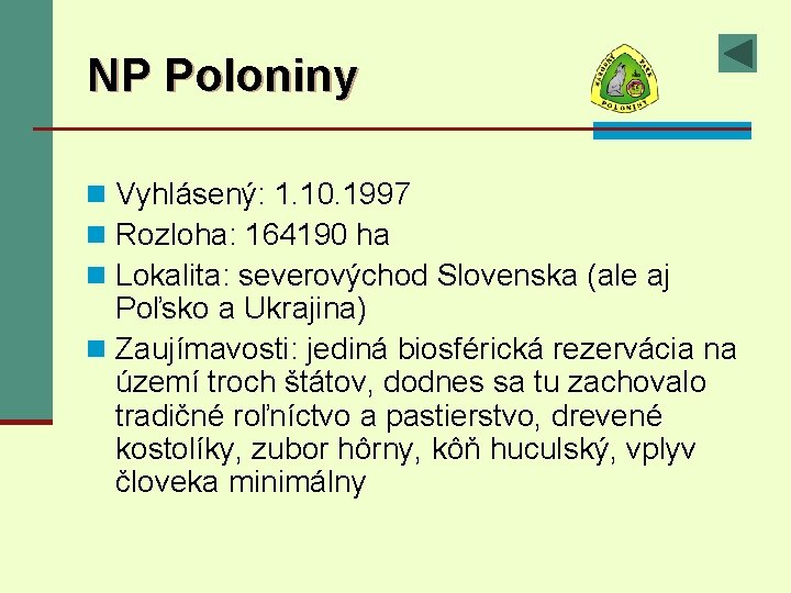 NP Poloniny n Vyhlásený: 1. 10. 1997 n Rozloha: 164190 ha n Lokalita: severovýchod