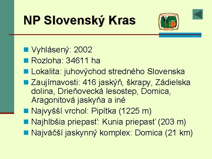 NP Slovenský Kras Vyhlásený: 2002 Rozloha: 34611 ha Lokalita: juhovýchod stredného Slovenska Zaujímavosti: 416