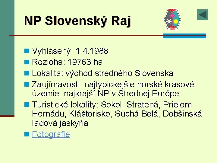 NP Slovenský Raj Vyhlásený: 1. 4. 1988 Rozloha: 19763 ha Lokalita: východ stredného Slovenska