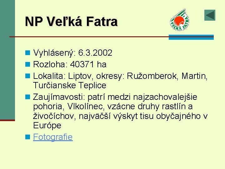 NP Veľká Fatra n Vyhlásený: 6. 3. 2002 n Rozloha: 40371 ha n Lokalita: