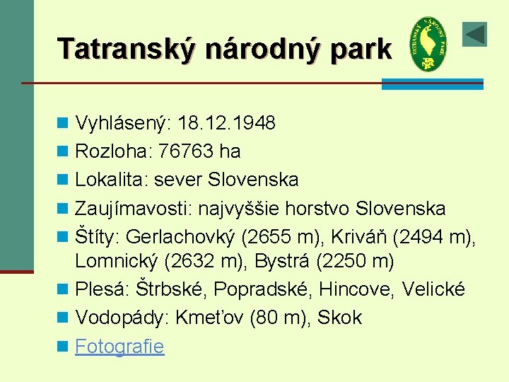 Tatranský národný park n Vyhlásený: 18. 12. 1948 n Rozloha: 76763 ha n Lokalita: