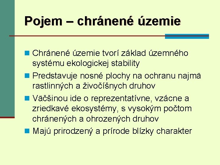 Pojem – chránené územie n Chránené územie tvorí základ územného systému ekologickej stability n