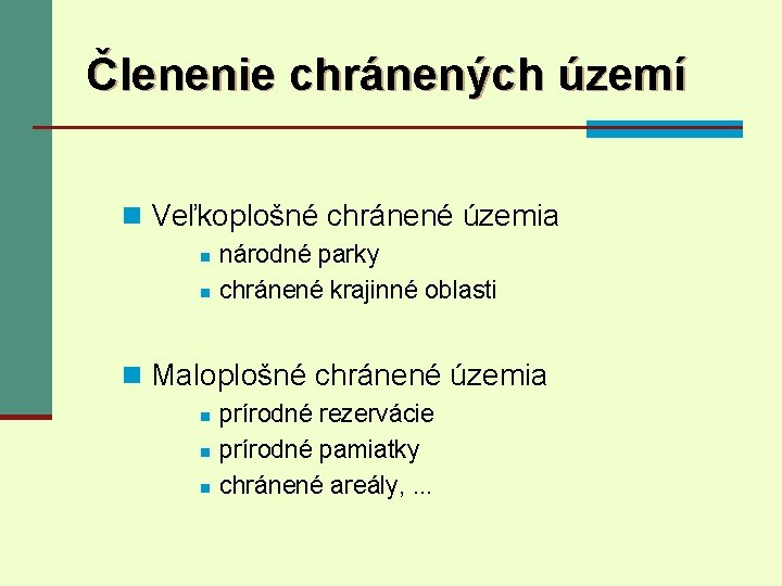 Členenie chránených území n Veľkoplošné chránené územia n n národné parky chránené krajinné oblasti