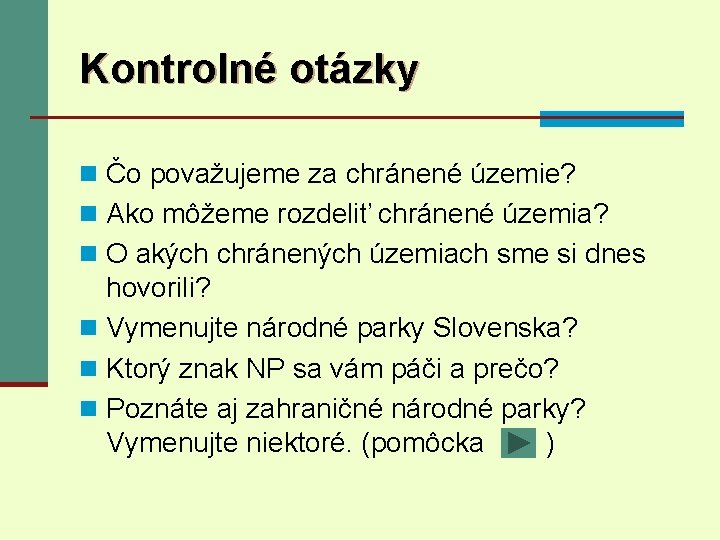 Kontrolné otázky n Čo považujeme za chránené územie? n Ako môžeme rozdeliť chránené územia?