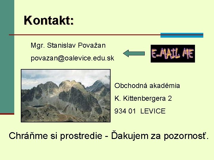 Kontakt: Mgr. Stanislav Považan povazan@oalevice. edu. sk Obchodná akadémia K. Kittenbergera 2 934 01