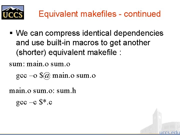 Equivalent makefiles - continued § We can compress identical dependencies and use built-in macros