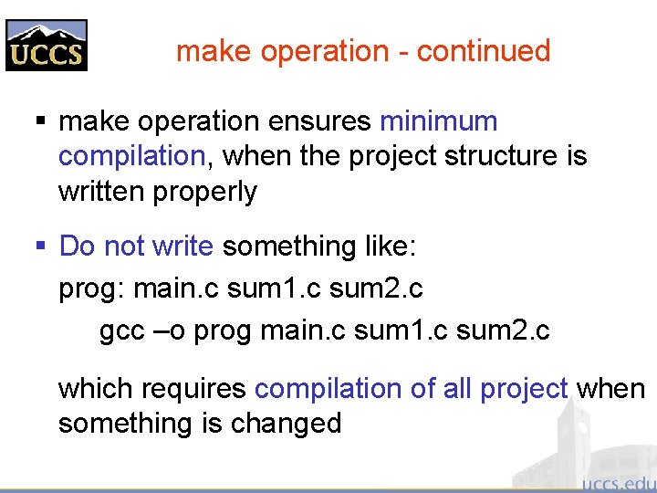 make operation - continued § make operation ensures minimum compilation, when the project structure