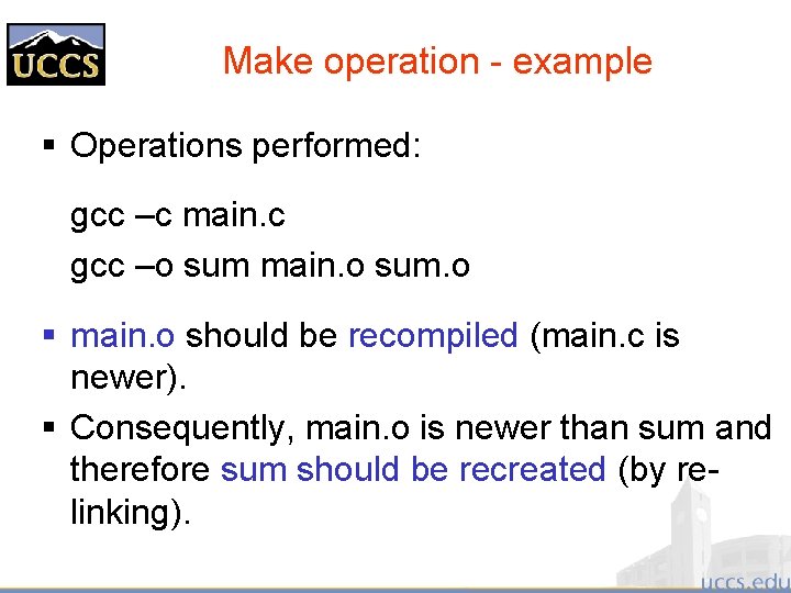 Make operation - example § Operations performed: gcc –c main. c gcc –o sum