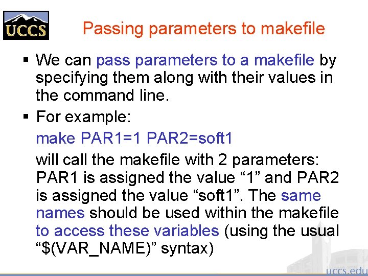 Passing parameters to makefile § We can pass parameters to a makefile by specifying