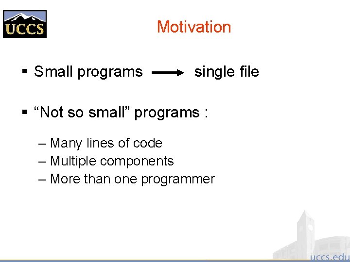 Motivation § Small programs single file § “Not so small” programs : – Many